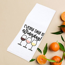 Everyday Is Wines Day! Message Wine Glass Printed Kitchen Towel