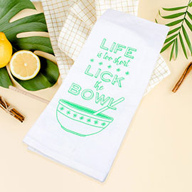 Life is too Short Lick The Bowl Message Printed Kitchen Towel