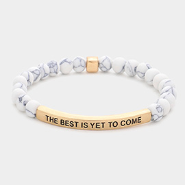 The Best Is Yet To Come Message Natural Stone Stretch Bracelet