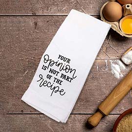 YOUR OPINION IS NOT PART OF THE RECIPE Message Kitchen Towel