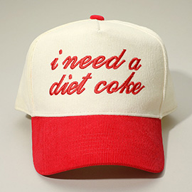 I NEED A DIET COKE Message Embroidered Corduroy Baseball Cap